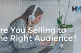 Are You Selling to the Right Audience?