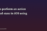How to Perform an Action in the Killed State in iOS Using Swift?