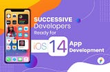 Successive Developers Ready for iOS 14 App Development
