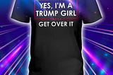 GREAT I’m a Trump girl get over it shirt, sweatshirt and long sleeve tee