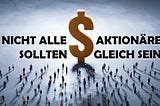 Nicht alle Aktionäre sollten gleich sein