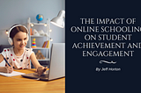The Impact of Online Schooling on Student Achievement and Engagement | Jeff Horton | Special…