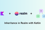 Simulating Inheritance in Realm with Kotlin: A Practical Guide