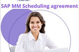 What is the Scheduling agreement in SAP MM ?