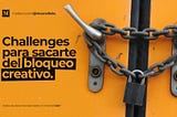 Challenges para sacarte del bloqueo creativo