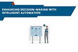 Enhancing Decision-Making with Intelligent Automation