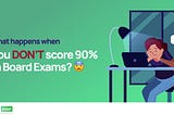 What Happens When You DON’T Score 90% in Board Exams?