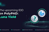 The upcoming IDO on PolyPAD Network: Luna Yield