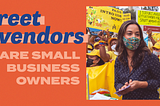 Street vendors are small business owners.