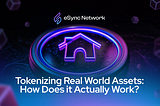 Tokenizing Real World Assets: How Does it Actually Work?