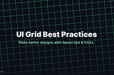 UI Grid Best Practices — Make better designs with layout grid tips & tricks.