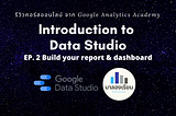 สรุปคอร์ส : Introduction to Data Studio จาก Google Analytics Academy EP.2