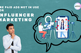 Are Paid Ads Not In Use For Influencer Marketing Agency?