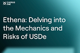 Ethena: Delving into the Mechanics and Risks of USDe