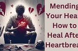 💔 Mending Your Heart 💚