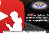 EU Court Adviser Says YouTube is not Liable for User Copyright Breaches