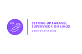 Setting up Laravel Supervisor on Linux: A Step-by-Step Guide