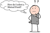How to select a Mutual Fund? — Part I