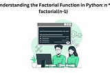 Understanding the Factorial Function in Python: n * factorial(n-1)