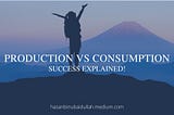 PRODUCTION VS CONSUMPTION — SUCCESS EXPLAINED!