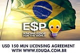 E$P Parent Company Signs $150MM USD Licensing Agreement 
with Eduqa