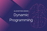 An intro to Algorithms: Dynamic Programming