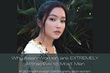 Why Asian Women are EXTREMELY Attractive to Most Men