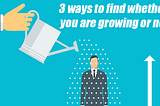 3 ways to find whether you are growing or not