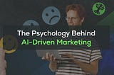 The Psychology Behind AI-Driven Marketing: How AI Understands Consumer Behavior