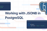 The Power of JSONB in PostgreSQL
