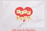 Self-Love is True Love