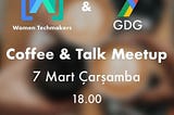 Aylık etkinlik; GDG/WTM Coffee&Talk Meetup