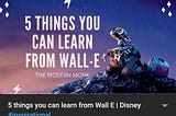 5 Things to learn from Wall E.