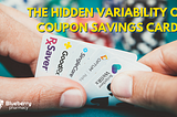 The Hidden Variability of Coupon Savings Cards