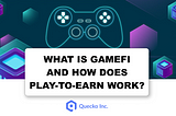 What is GameFi and How Does Play-to-earn Work?