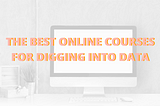 The Best Online Courses for Digging into Data