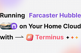 Running Farcaster Hubble on Your Home Cloud with Terminus