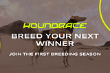 The First Houndrace Breeding Season is Here