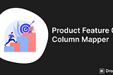 Product Feature 03: Column Mapper