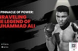 The Pinnacle of Power: Unraveling the Legend of Muhammad Ali