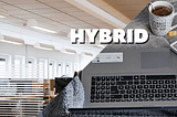 5 Best Requirements of A Hybrid Work Culture