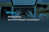 Automating Java POI Report Generation