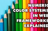 The numeric colour palettes in modern web frameworks explained