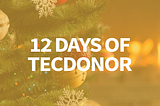 The 12 Days of Tecdonor Continued…