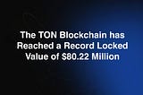 The TON Blockchain has Reached a Record Locked Value of $80.22 Million