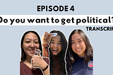 Episode 4: Do you want to get political?