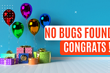 Zero bugs doesn’t mean you are lazy. It shows your guardrails worked.