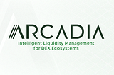 Arcadia Finance: Intelligent Liquidity Management for DEX Ecosystems