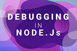 An introduction to debugging in Node.js