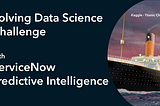 Solving Popular Data Science Challenge with ServiceNow Predictive Intelligence
